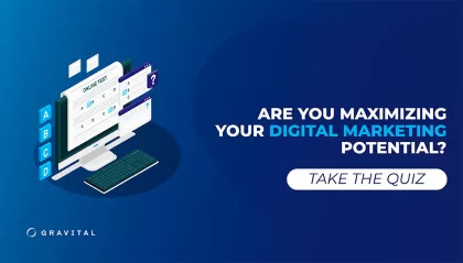 Are You Maximizing Your Digital Marketing Potential? Take the Quiz