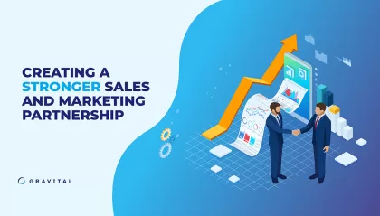 Creating a Stronger Sales and Marketing Partnership