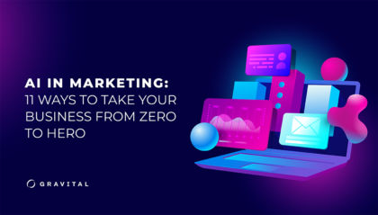 AI In Marketing: 11 Ways To Take Your Business From Zero to Hero