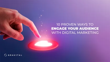 Proven Ways to Engage Your Audience With Digital Marketing